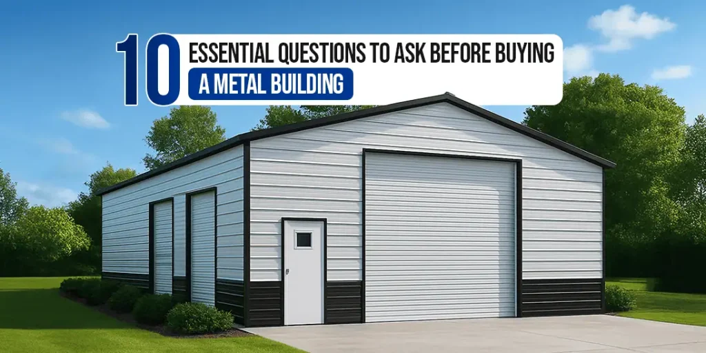 10 Essential Questions to Ask Before Buying a Metal Building